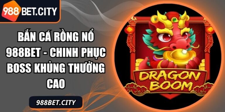 Bắn cá Rồng Nổ 988Bet