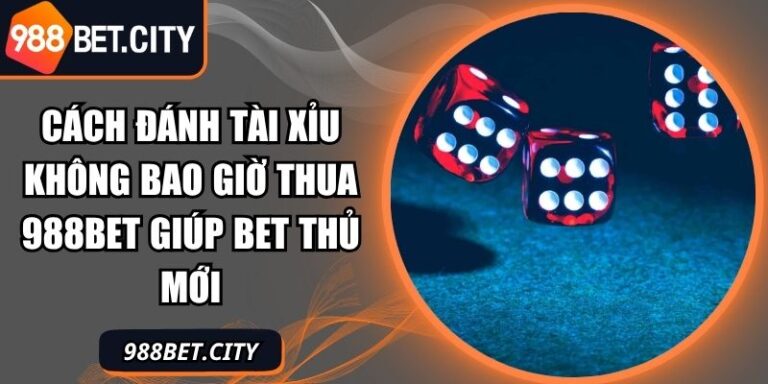cách đánh tài xỉu không bao giờ thua