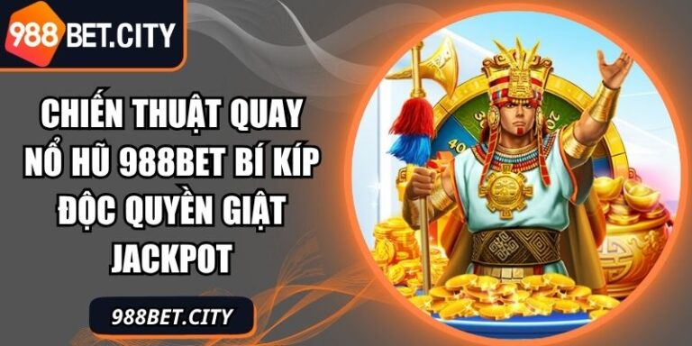 Chiến Thuật Quay Nổ Hũ 988Bet Bí Kíp Độc Quyền Giật Jackpot 7 chiến thuật quay nổ hũ 988Bet