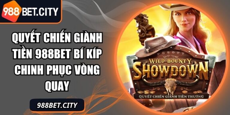 Quyết Chiến Giành Tiền 988Bet Bí Kíp Chinh Phục Vòng Quay 1 quyết chiến giành tiền 988Bet